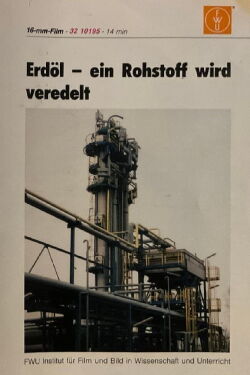 Erdöl - ein Rohstoff wird veredelt (1992)