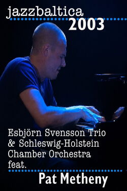 Esbjorn Svensson Trio & Schelswig-Holstein Chamber Orchestra feat. Pat Metheny - Jazz Baltica (2003)
