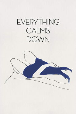 Everything Calms Down (2018)