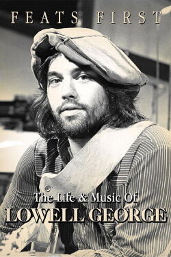 Feats First: The Life and Music of Lowell George (2015)