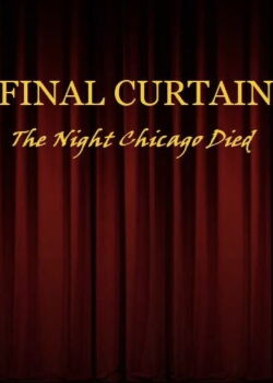 FINAL CURTAIN: THE NIGHT CHICAGO DIED (2017)