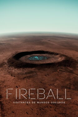Fireball: Visitantes de mundos oscuros (2020)