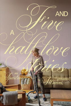Five and a Half Love Stories in an Apartment in Vilnius (2023)
