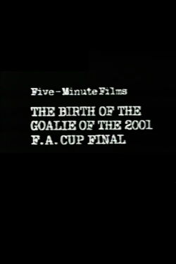 Five-Minute Films: The Birth of the Goalie of the 2001 F.A. Cup Final (1982)