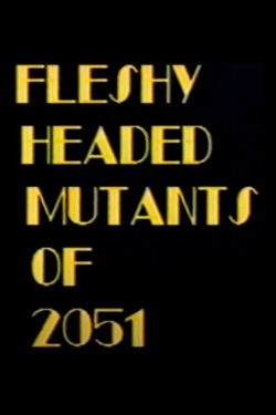 Fleshy Headed Mutants of 2051 (1989)