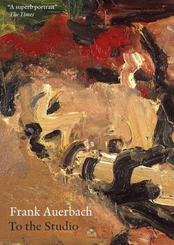Frank Auerbach: To The Studio (2001)