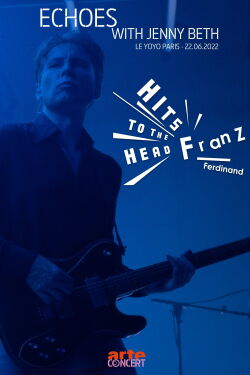 Franz Ferdinand | Echoes with Jehnny Beth (ARTE concerts) (2022)