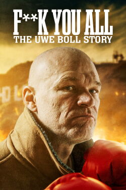 Fuck You All: The Uwe Boll Story (2018)