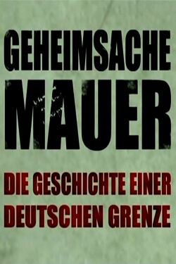 Geheimsache Mauer - Die Geschichte einer deutschen Grenze (2011)