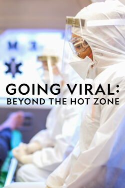 Going Viral: Beyond the Hot Zone (2019)