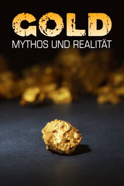Gold - Mythos und Realität (2023)