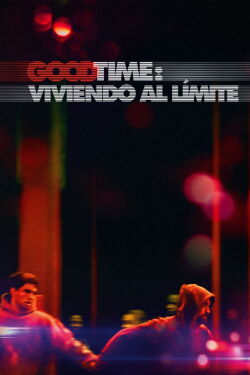 Good Time: Viviendo al límite (2017)