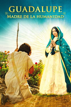 Guadalupe: Madre de la Humanidad (2024)