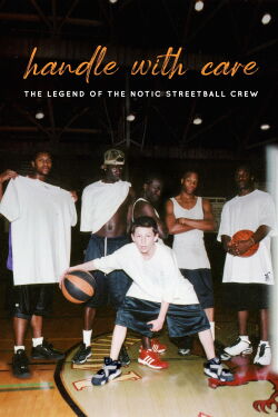 Handle With Care: The Legend of the Notic Streetball Crew (2021)