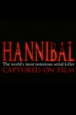Hannibal: The World's Most Notorious Serial Killer Captured on Film (2000)