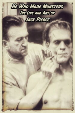 He Who Made Monsters: The Life and Art of Jack Pierce (2008)