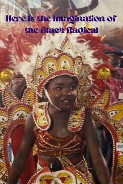 Here Is the Imagination of the Black Radical (2020)