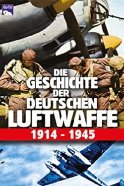 History of the German Luftwaffe 1914 - 1945 (2002)