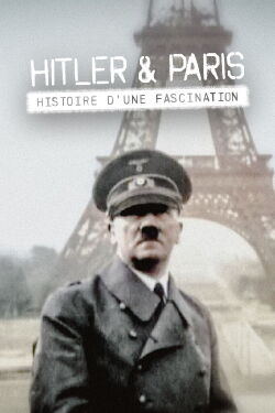 Hitler et Paris, histoire d'une fascination (2017)