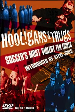 Hooligans & Thugs - Soccer's Most Violent Fan Fights (2003)