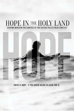 Hope in the Holy Land: Delving Beneath the Surface of the Israeli-Palestinian Conflict (2021)
