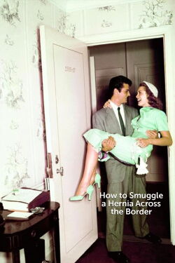 How to Smuggle a Hernia Across the Border (1949)