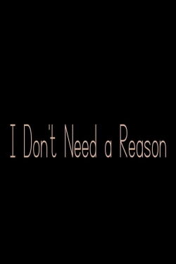 I Don't Need a Reason (2022)