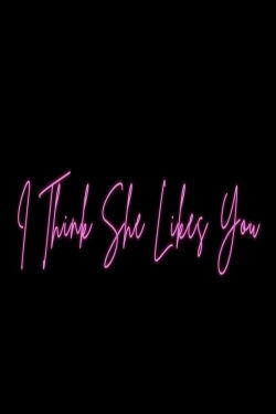 I Think She Likes You (2019)