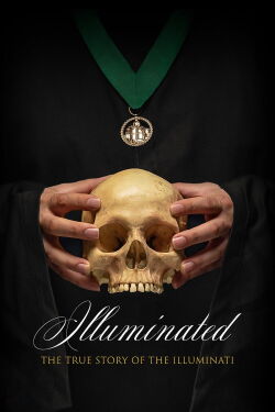 Illuminated : The True Story of the Illuminati (2019)