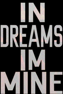 IN DREAMS, IM MINE (2016)