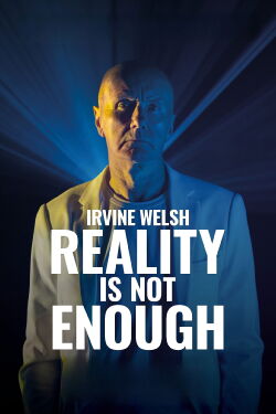 Irvine Welsh: Reality is Not Enough (2025)