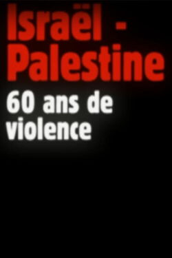 Israël-Palestine, 60 ans de violence (2008)