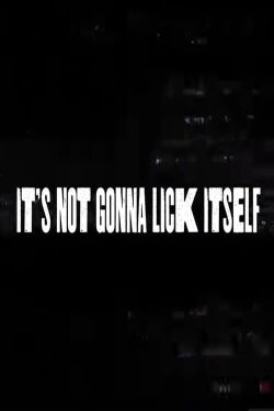 It's Not Gonna Lick Itself (2023)