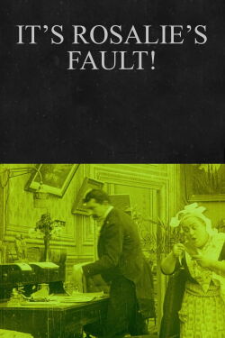 It’s Rosalie’s Fault! (1912)