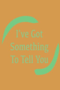 I've Got Something To Tell You (2024)
