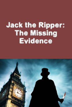 Jack the Ripper: The Missing Evidence (2014)