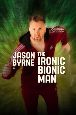 Jason Byrne - The Ironic Bionic Man (2024)