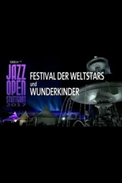 Jazz Open Stuttgart 2017 - Festival of World Stars and Child Prodigies (2017)