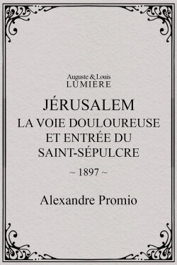 Jérusalem : la Voie douloureuse et entrée du Saint-Sépulcre (1897)
