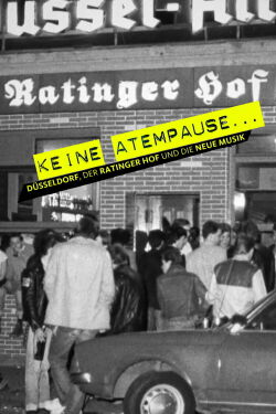 Keine Atempause - Düsseldorf, der Ratinger Hof und die neue Musik (2016)