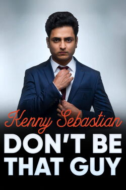Kenny Sebastian : Don't Be That Guy (2017)
