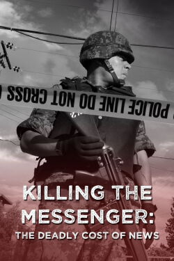 Killing the Messenger: The Deadly Cost of News (2013)