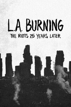 L.A. Burning: The Riots 25 Years Later (2017)