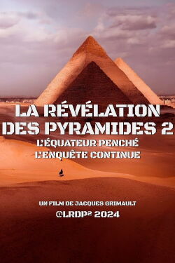 La Révélation des Pyramides 2 : l'Équateur penché, l'enquête continue... (2020)