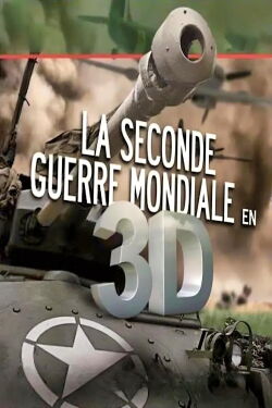 La Seconde Guerre Mondiale en 3D (2012)