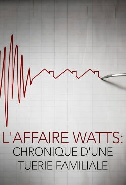L'affaire Watts: Chronique d'une tuerie familiale (2020)