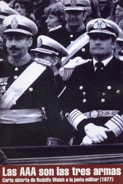 Las AAA son las tres armas: Carta abierta de Rodolfo Walsh a la junta militar (1979)