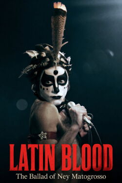 Latin Blood – The Ballad of Ney Matogrosso (2025)