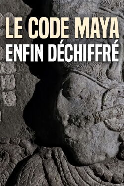 Le code maya enfin déchiffré (2008)