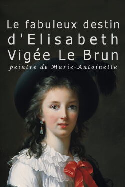 Le fabuleux destin de Elisabeth Vigée Le Brun, peintre de Marie-Antoinette (2015)